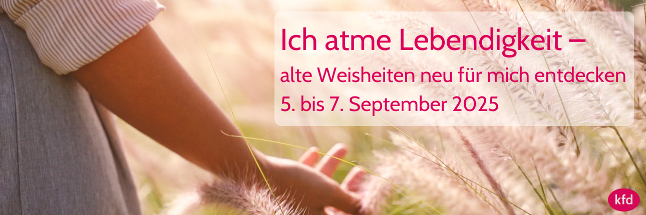 Wochenende für Frauen: Ich atme Lebendigkeit - alte Weisheiten neu für mich entdecken - kfd