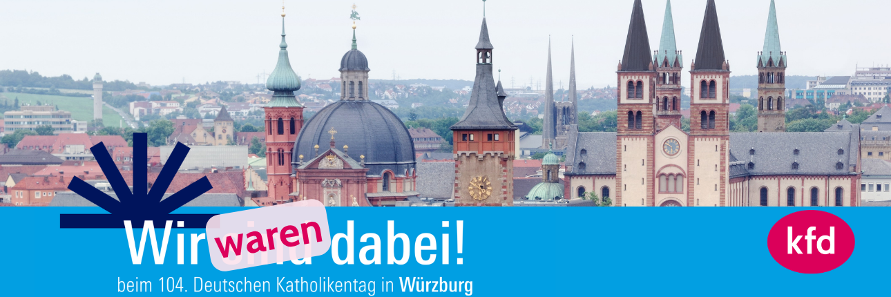 Rückblick des kfd DV Köln auf den Katholikentag in Würzburg (c) kfd DV Köln, Deutscher Katholikentag Rückblick des kfd DV Köln auf den Katholikentag in Würzburg